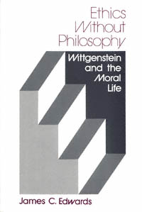 title Ethics Without Philosophy Wittgenstein and the Moral Life - photo 1