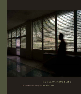 Michael Nye - My Heart Is Not Blind: On Blindness and Perception