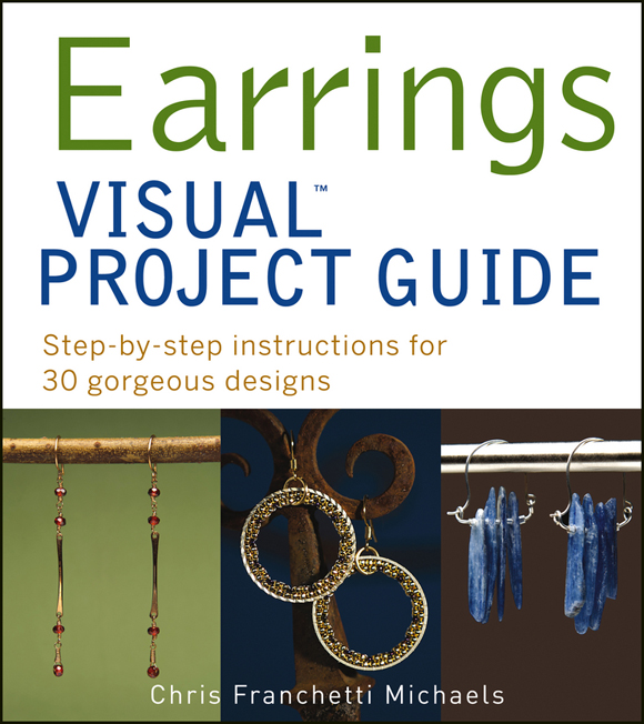 Earrings VISUAL Project Guide Copyright 2013 by John Wiley Sons Inc - photo 1