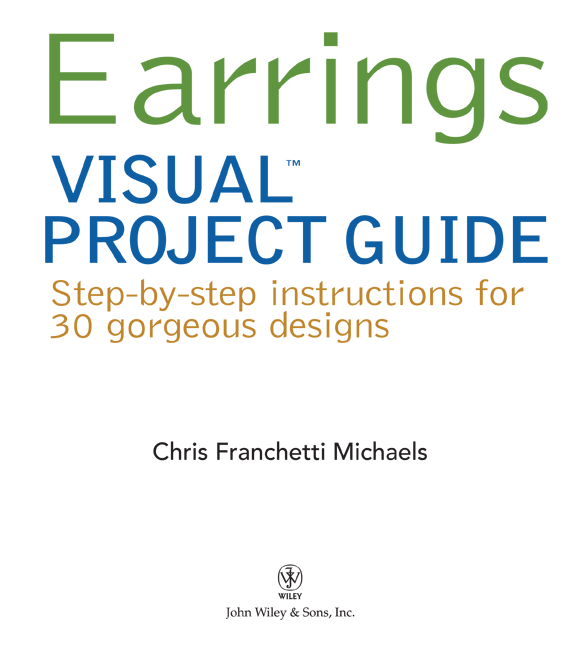 Earrings VISUAL Project Guide Copyright 2013 by John Wiley Sons Inc - photo 2