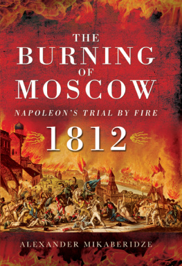 Mikaberidze - The burning of Moscow: Napoleons trial by fire 1812