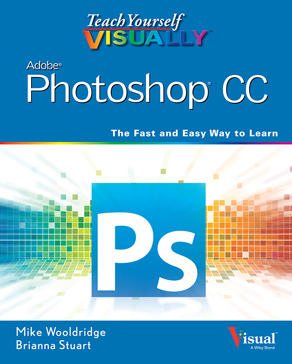 Teach Yourself VISUALLY Photoshop CC Published by John Wiley Sons Inc - photo 1