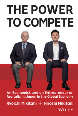 Mikitani Hiroshi The Power to compete: an economist and an entrepreneur on revitalizing Japan in the global economy