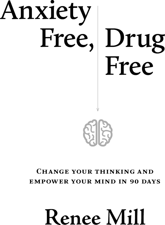 Anxiety Free Drug Free Change your thinking and empower your mind in 90 days - photo 1