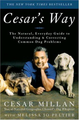 Millan Cesar - Cesars way: the natural, everyday guide to understanding and correcting common dog problems