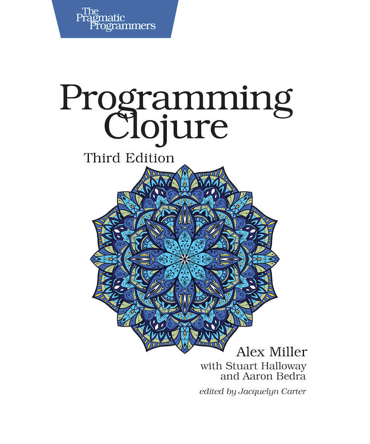 Programming Clojure Third Edition by Alex Miller with Stuart Halloway and - photo 1