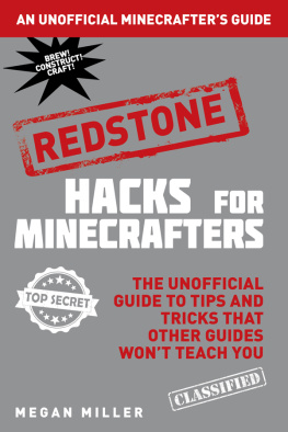 Miller - Hacks for Minecrafters. Redstone: the unofficial guide to tips and tricks that other guides wont teach you: an unofficial Minecrafters guide