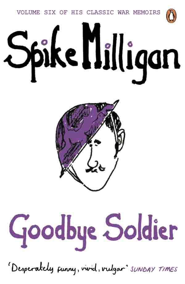 SPIKE MILLIGAN Goodbye Soldier PENGUIN BOOKS PENGUIN BOOKS Pu - photo 1