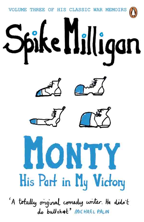 SPIKE MILLIGAN Monty His Part in My Victory War Biography Vol 3 Edited by - photo 1