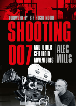 Mills Alec - Shooting 007: And Other Celluloid Adventures