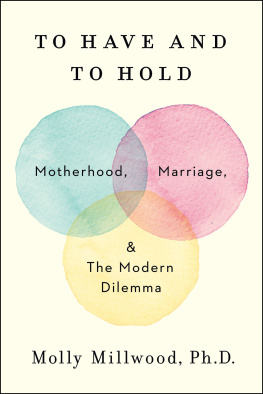 Millwood - To have and to hold: motherhood, marriage, and the modern dilemma