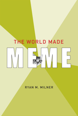 Milner Ryan M. The world made meme: public conversations and participatory media