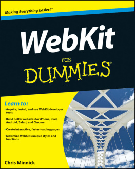Minnick - WebKit for dummies [learn to: acquire, install, and use the latest version of WebKit, build better web apps using HTML5, CSS3, and JavaScript, optimize your apps for iPhone, iPad, Android,