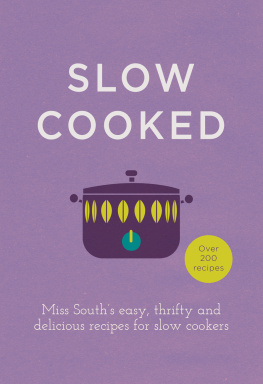 Miss South - Slow cooked: over 200 recipes: Miss Souths easy, thrifty and delicious recipes for slow cookers