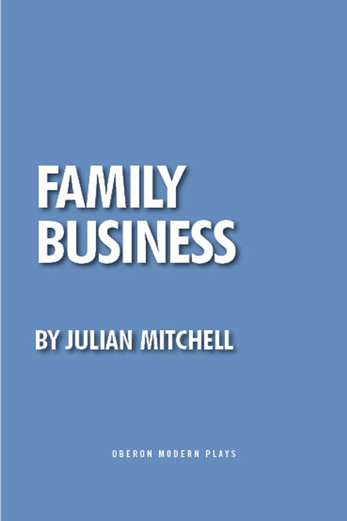 FAMILY BUSINESS Julian Mitchell FAMILY BUSINESS OBERON BOOKS LONDON - photo 1