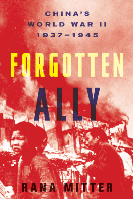 Mitter Forgotten ally: Chinas World War II, 1937-1945