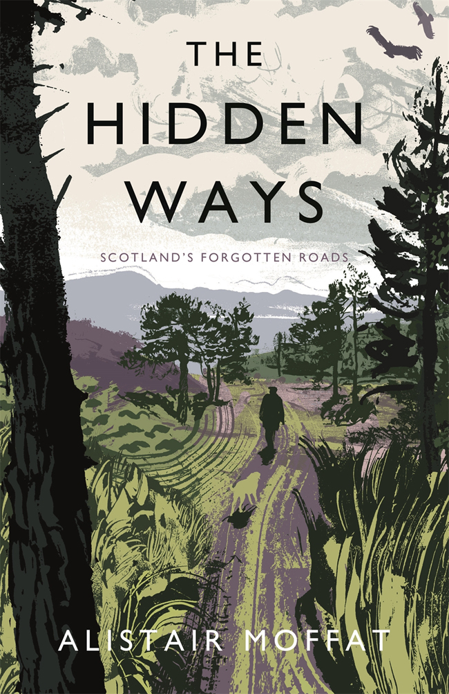 THE HIDDEN WAYS Also by Alistair Moffat Scotland A History from Earliest - photo 1