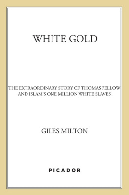 Milton Giles - White gold: the extraordinary story of Thomas Pellow and Islams one million white slaves