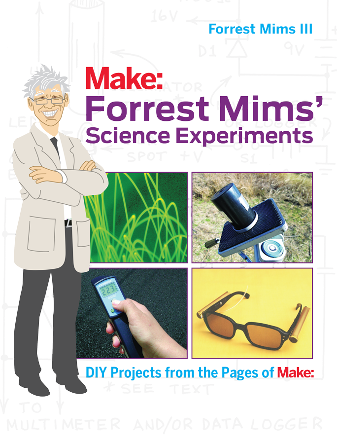 Forrest Mims Science Experiments DIY Projects from the Pages of Make Forrest - photo 1