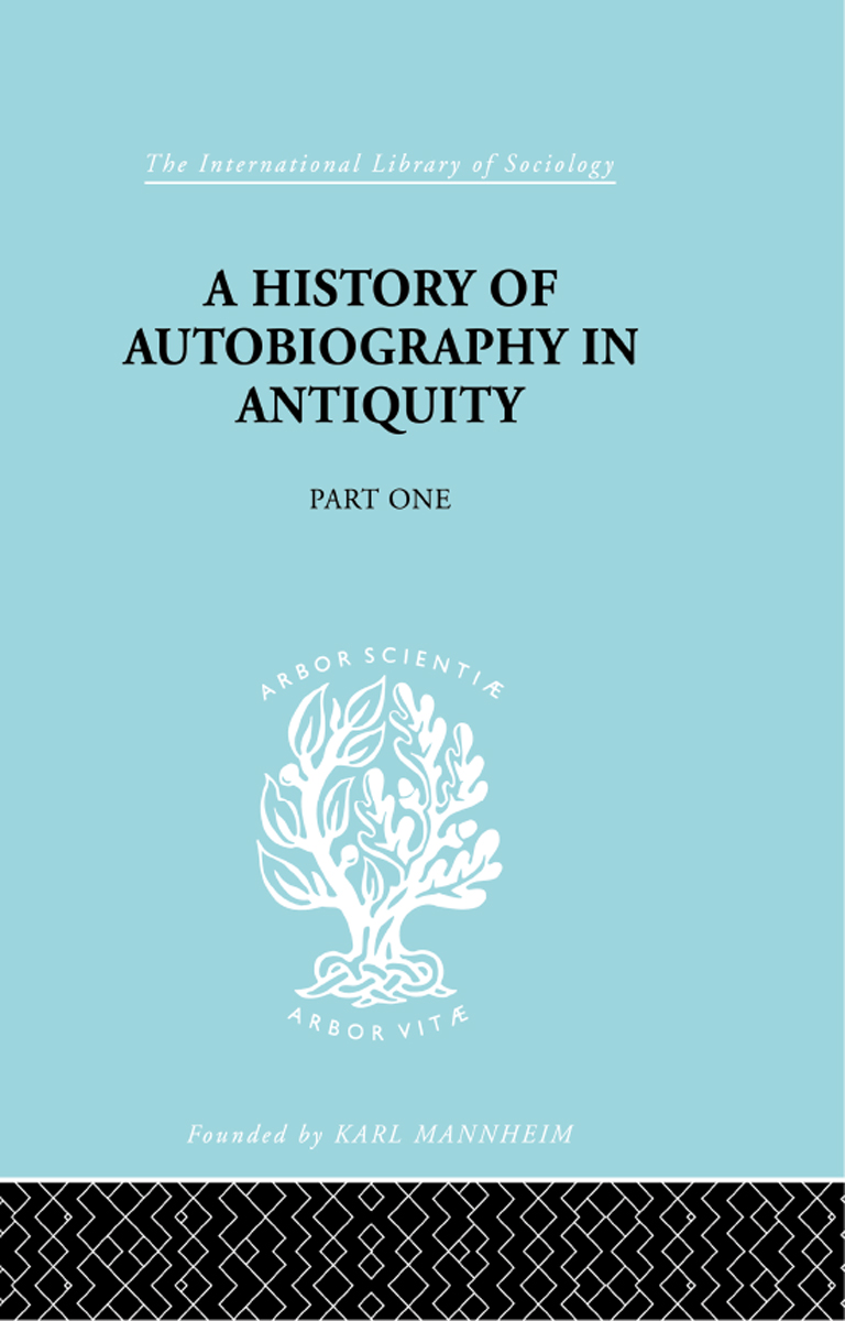 The International Library of Sociology A HISTORY OF AUTOBIOGRAPHY IN ANTIQUITY - photo 1