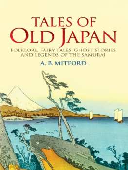 Mitford Tales of Old Japan: Folklore, Fairy Tales, Ghost Stories and Legends of the Samurai