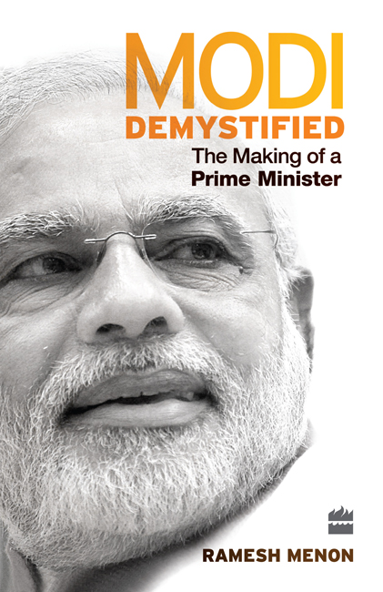 MODI DEMYSTIFIED The Making of a Prime Minister RAMESH MENON - photo 1