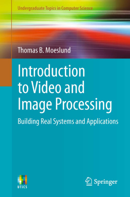 Moeslund - Introduction to Video and Image Processing: Building Real Systems and Applications