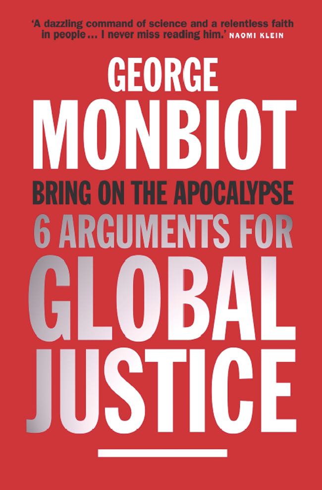 Bring on the Apocalypse George Monbiot is the author of Heat How to Stop the - photo 1