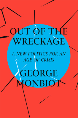 Monbiot - Out of the wreckage a new politics for an age of crisis