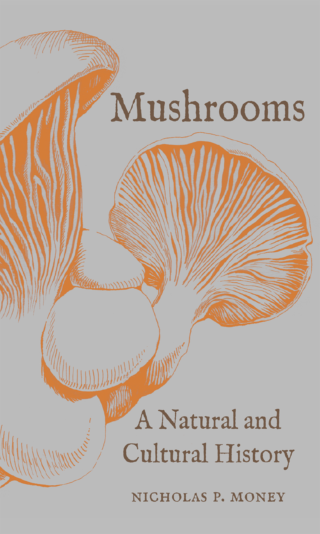 MUSHROOMS MUSHROOMS A Natural and Cultural History Nicholas P Money - photo 1