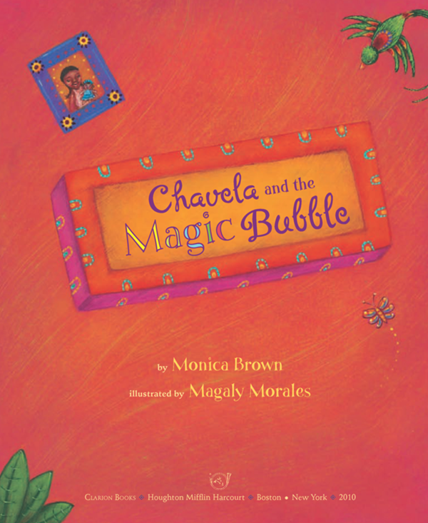 Chavela and the Magic Bubble by Monica Brown illustrated by Magaly Morales C - photo 1