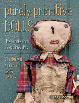 Moore Purely Primitive Dolls: How to Make Simple, Old-Fashioned Dolls