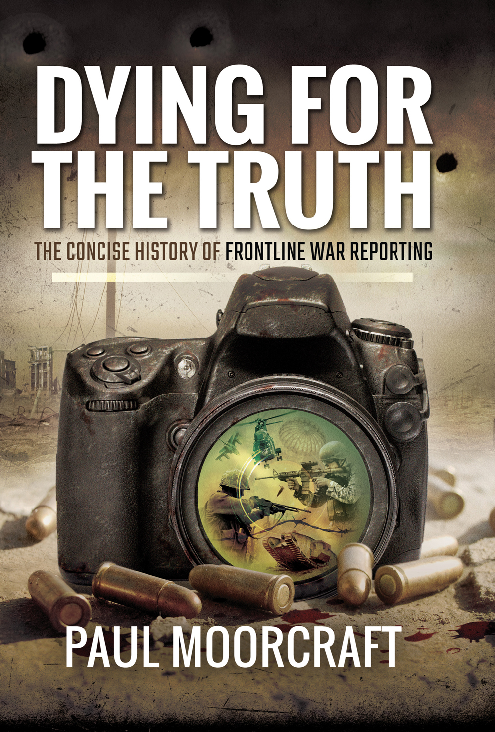 DYING FOR THE TRUTH The Concise History of Frontline War Reporting PAUL L - photo 1
