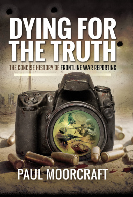 Moorcraft - Dying for the truth: the concise history of frontline war reporting