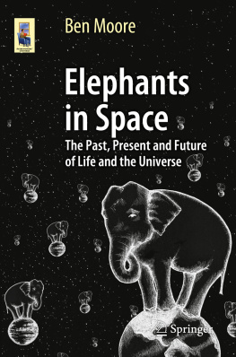 Moore - Elephants in Space: the Past, Present and Future of Life and the Universe