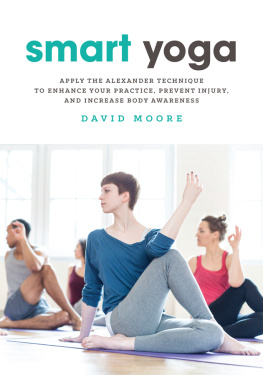 Moore Smart yoga: apply the Alexander technique to enhance your practice, prevent injury, and increase body awareness