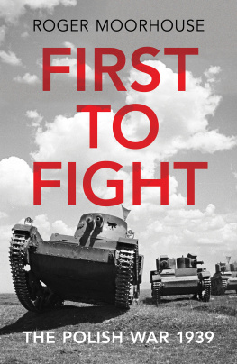 Moorhouse - First to fight: the Polish War 1939