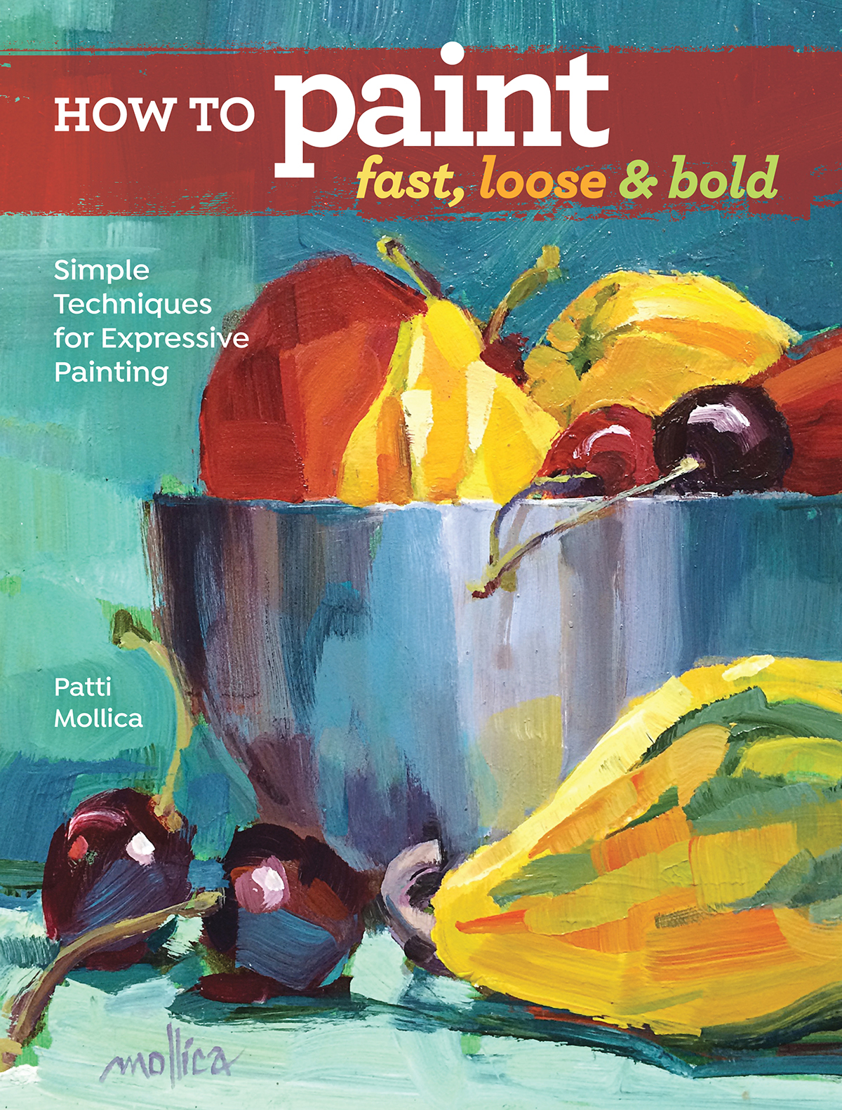 How to Paint Fast Loose Bold Simple Techniques for Expressive Painting - photo 1