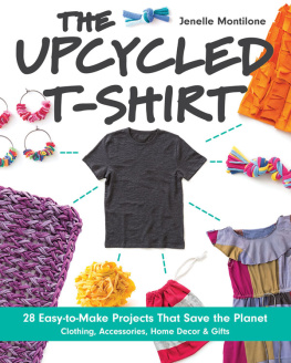 Montilone - The upcycled T-shirt: 28 easy-to-make projects that save the planet - clothing, accessories, home dec & gifts