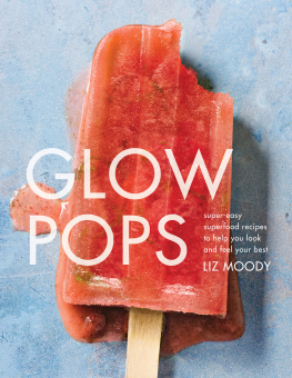 Moody Liz - Glow pops: super-easy superfood recipes to help you look and feel your best