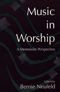 title Music in Worship A Mennonite Perspective author Neufeld - photo 1