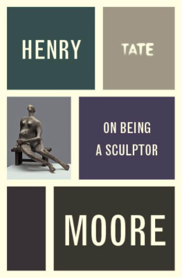 Moore Henry Moore on being a sculptor