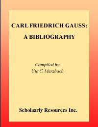 title Carl Friedrich Gauss A Bibliography author Merzbach Uta - photo 1