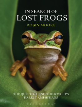 Moore - In search of lost frogs: the quest to find the worlds rarest amphibians