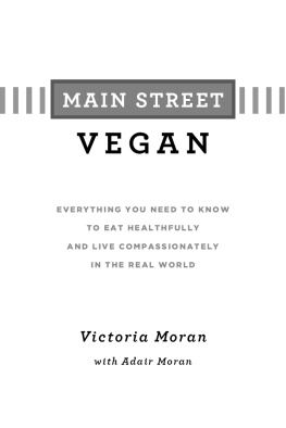 Moran Adair - Main Street vegan: everything you need to know to eat healthfully and live compassionately in the real world