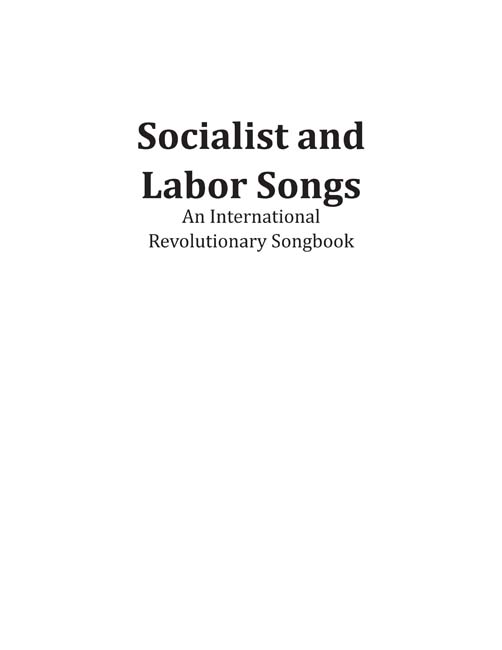 Socialist and Labor Songs An International Revolutionary Songbook Edited by - photo 2