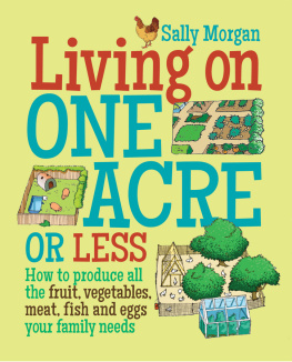 Morgan - Living on one acre or less: how to produce all the fruit, vegetables, meat, fish and eggs your family needs