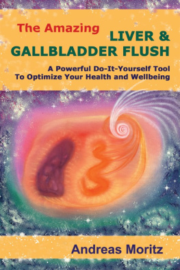 Moritz - The amazing liver and gallbladder flush: a powerful do-it-yourself approach to optimize your health and well-being ... and much more!