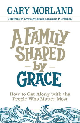 Morland A family shaped by grace: how to get along with the people who matter most