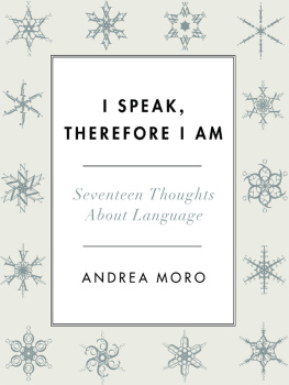 Moro Andrea - I speak, therefore I am: seventeen thoughts about language